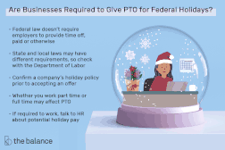 企业需要给美国专利商标局联邦何lidays? Federal law doesn’t require employers to provide time off, paid or otherwise. State and local laws may have different requirements, so check with the Department of Labor. Confirm a company’s holiday policy prior to accepting an offer. Whether you work part time or full time may affect PTO. If required to work, talk to HR about potential holiday pay
